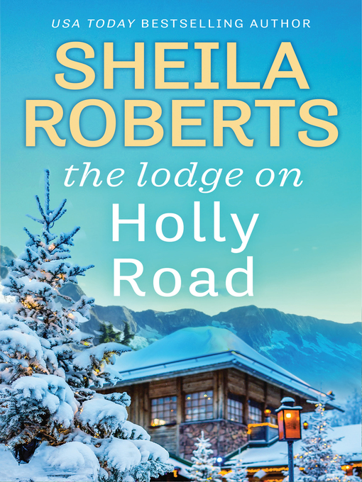 Title details for The Lodge On Holly Road by Sheila Roberts - Available